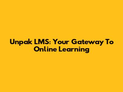 Unpak LMS: Your Gateway To Online Learning