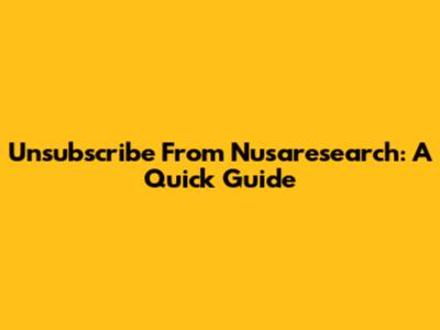 Unsubscribe From Nusaresearch: A Quick Guide