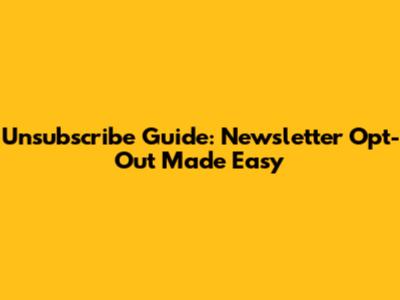 Unsubscribe Guide: Newsletter Opt-Out Made Easy