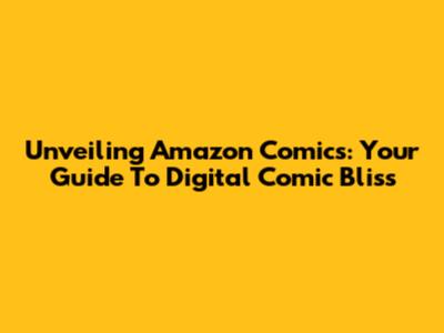 Unveiling Amazon Comics: Your Guide To Digital Comic Bliss