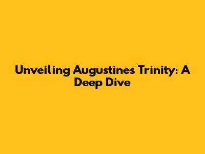 Unveiling Augustine's Trinity: A Deep Dive