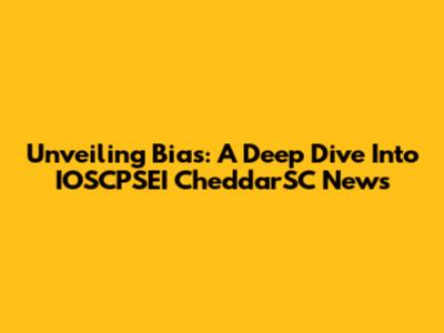 Unveiling Bias: A Deep Dive Into IOSCPSEI CheddarSC News