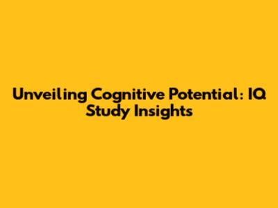 Unveiling Cognitive Potential: IQ Study Insights