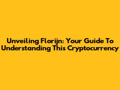 Unveiling Florijn: Your Guide To Understanding This Cryptocurrency
