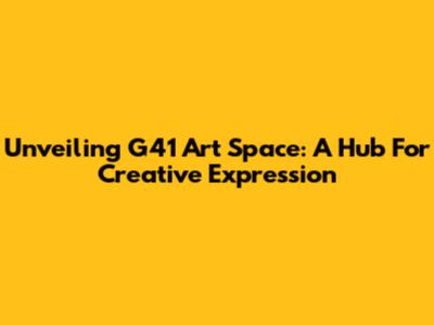 Unveiling G41 Art Space: A Hub For Creative Expression