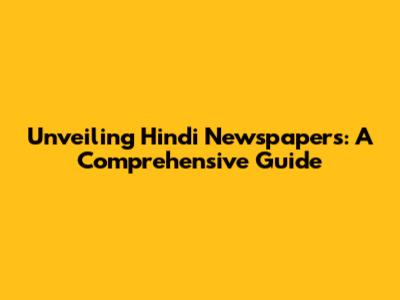Unveiling Hindi Newspapers: A Comprehensive Guide