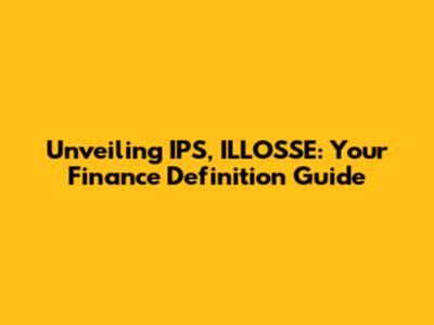 Unveiling IPS, ILLOSSE: Your Finance Definition Guide