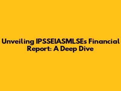Unveiling IPSSEIASMLSE's Financial Report: A Deep Dive