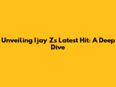 Unveiling Ijay Z's Latest Hit: A Deep Dive