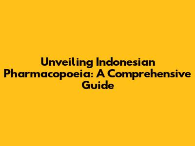 Unveiling Indonesian Pharmacopoeia: A Comprehensive Guide