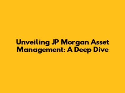 Unveiling JP Morgan Asset Management: A Deep Dive