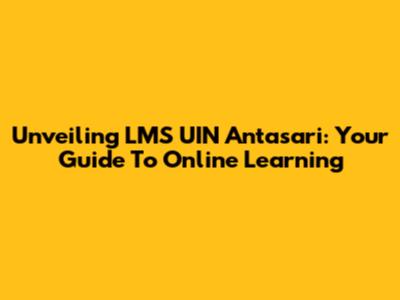 Unveiling LMS UIN Antasari: Your Guide To Online Learning