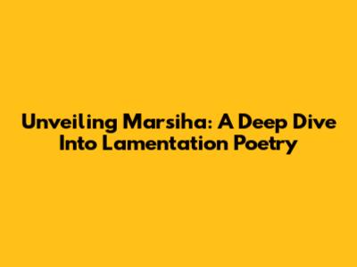 Unveiling Marsiha: A Deep Dive Into Lamentation Poetry