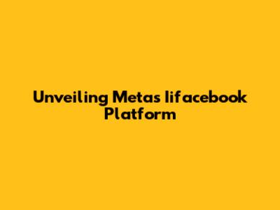 Unveiling Meta's Iifacebook Platform