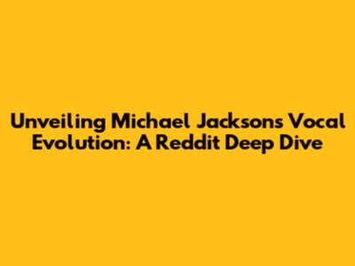 Unveiling Michael Jackson's Vocal Evolution: A Reddit Deep Dive