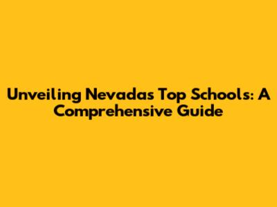 Unveiling Nevada's Top Schools: A Comprehensive Guide