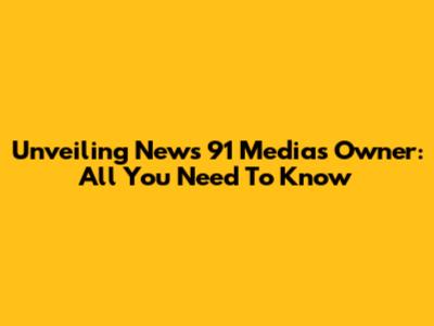 Unveiling News 91 Media's Owner: All You Need To Know