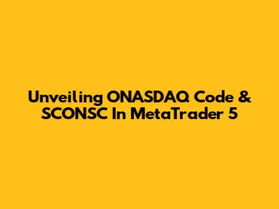 Unveiling ONASDAQ Code & SCONSC In MetaTrader 5