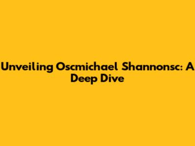 Unveiling Oscmichael Shannonsc: A Deep Dive