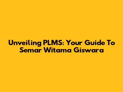 Unveiling PLMS: Your Guide To Semar Witama Giswara