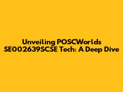 Unveiling POSCWorld's SE002639SCSE Tech: A Deep Dive