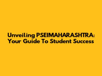 Unveiling PSEIMAHARASHTRA: Your Guide To Student Success