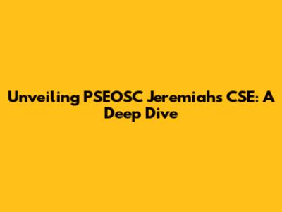 Unveiling PSEOSC Jeremiah's CSE: A Deep Dive