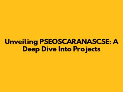 Unveiling PSEOSCARANASCSE: A Deep Dive Into Projects