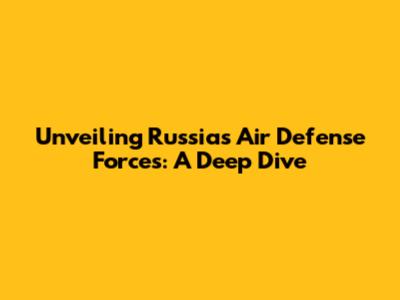 Unveiling Russia's Air Defense Forces: A Deep Dive
