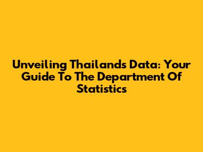 Unveiling Thailand's Data: Your Guide To The Department Of Statistics