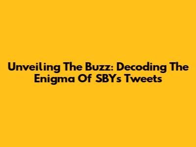 Unveiling The Buzz: Decoding The Enigma Of SBY's Tweets