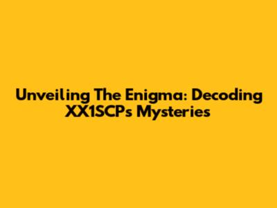 Unveiling The Enigma: Decoding XX1SCP's Mysteries