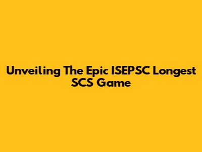Unveiling The Epic ISEPSC Longest SCS Game
