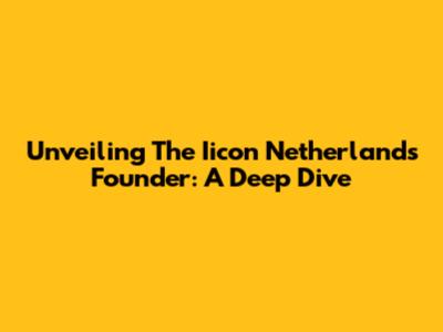Unveiling The Iicon Netherlands Founder: A Deep Dive