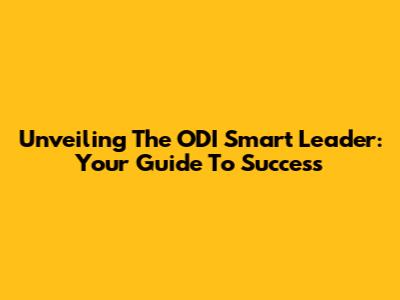 Unveiling The ODI Smart Leader: Your Guide To Success
