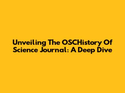 Unveiling The OSCHistory Of Science Journal: A Deep Dive