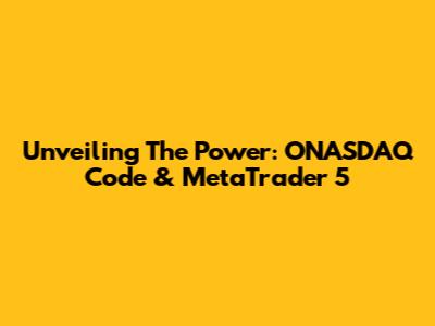 Unveiling The Power: ONASDAQ Code & MetaTrader 5