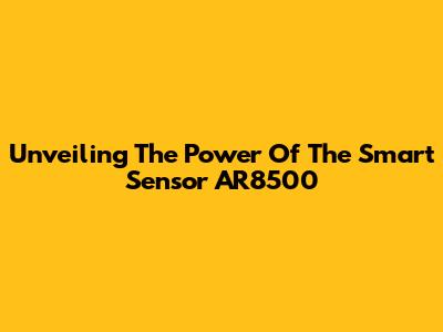 Unveiling The Power Of The Smart Sensor AR8500