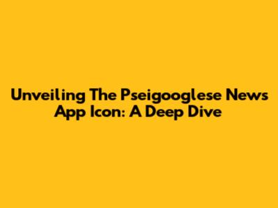 Unveiling The Pseigooglese News App Icon: A Deep Dive