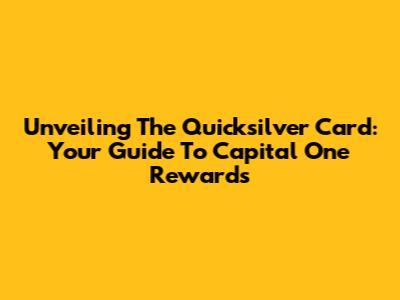 Unveiling The Quicksilver Card: Your Guide To Capital One Rewards
