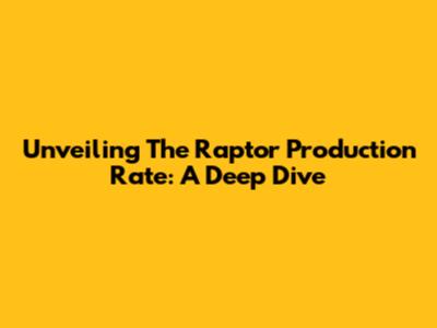 Unveiling The Raptor Production Rate: A Deep Dive