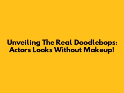 Unveiling The Real Doodlebops: Actors' Looks Without Makeup!