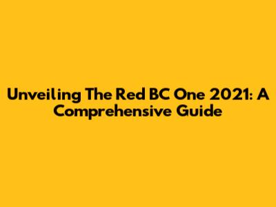 Unveiling The Red BC One 2021: A Comprehensive Guide