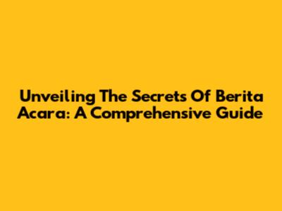 Unveiling The Secrets Of Berita Acara: A Comprehensive Guide