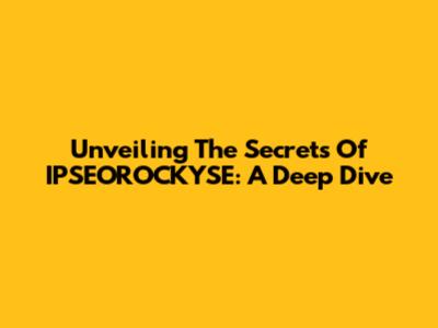 Unveiling The Secrets Of IPSEOROCKYSE: A Deep Dive