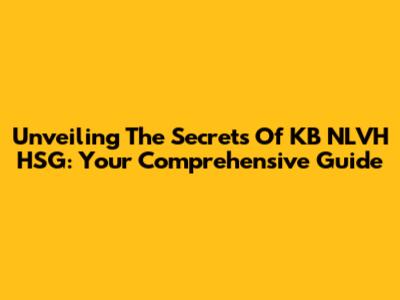 Unveiling The Secrets Of KB NLVH HSG: Your Comprehensive Guide