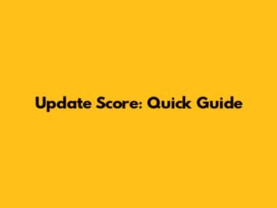 Update Score: Quick Guide
