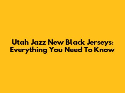Utah Jazz New Black Jerseys: Everything You Need To Know
