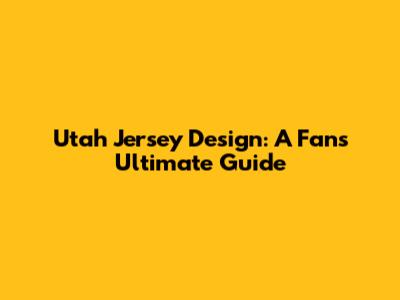 Utah Jersey Design: A Fan's Ultimate Guide