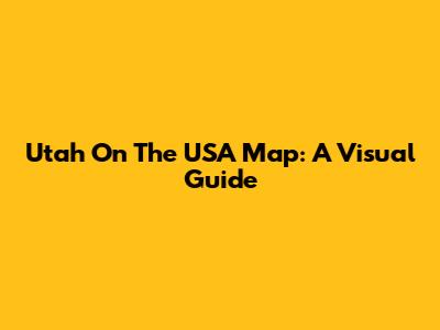 Utah On The USA Map: A Visual Guide